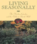 Living Seasonally: The Kitchen Garden And Table At North Hill - Hardcove.... Fixed Price $21.14.