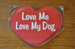 Imagine This! Love Me My Dog Heart Shaped Magnet Car Truck Fridge Fast! D71. Fixed Price $9.51.