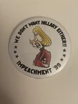 We Don Want Hillary Either! Impeachment 99 Pin Back Button P45. Fixed Price $9.00.